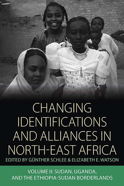 Changing Identifications and Alliances in North-east Africa: Volume II: Sudan, Uganda, and the Ethiopia-Sudan Borderlands