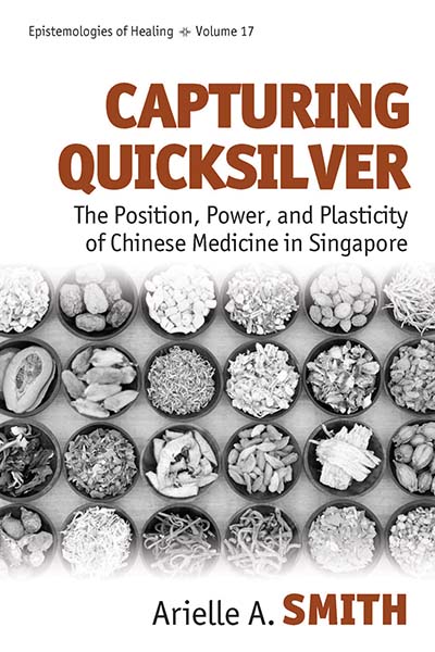 Capturing Quicksilver: The Position, Power, and Plasticity of Chinese Medicine in Singapore
