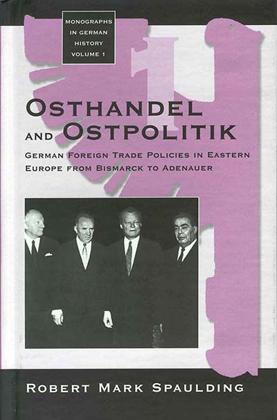 Osthandel and Ostpolitik: German Foreign Trade Policies in Eastern Europe from Bismarck to Adenauer