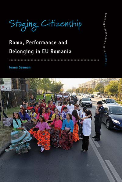 Staging Citizenship: Roma, Performance and Belonging in EU Romania