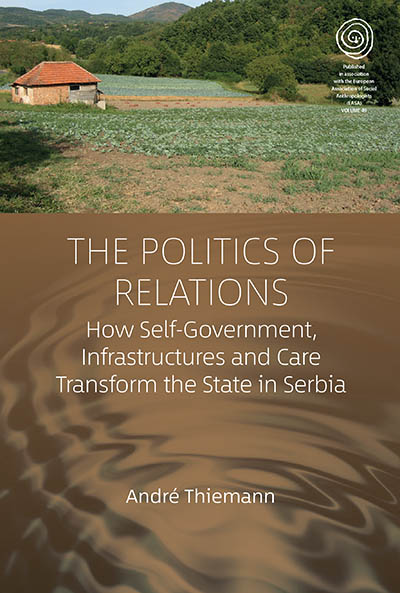 The Politics of Relations: How Self-Government, Infrastructures, and Care Transform the State in Serbia