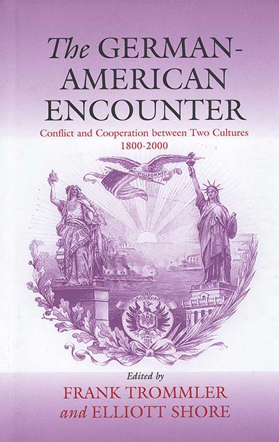 The German-American Encounter: Conflict and Cooperation between Two Cultures, 1800-2000