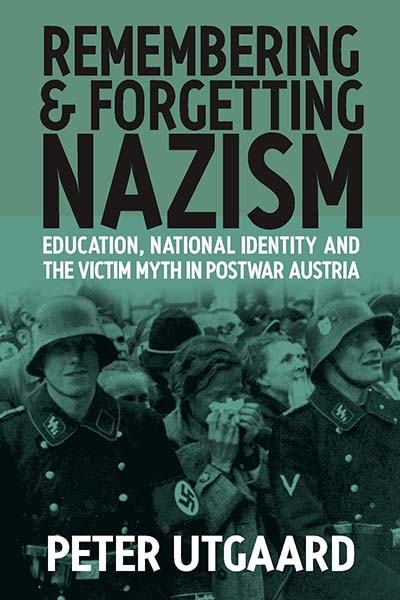 Remembering and Forgetting Nazism: Education, National Identity, and the Victim Myth in Postwar Austria