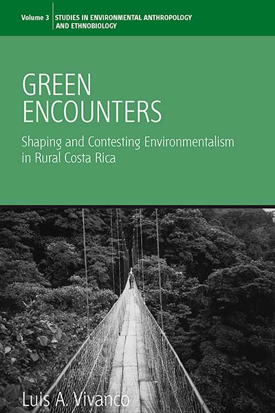 Green Encounters: Shaping and Contesting Environmentalism in Rural Costa Rica