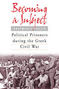 Becoming a Subject: Political Prisoners during the Greek Civil War, 1945-1950