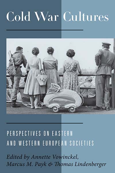Cold War Cultures: Perspectives on Eastern and Western European Societies