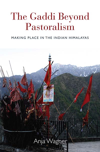 The Gaddi Beyond Pastoralism: Making Place in the Indian Himalayas