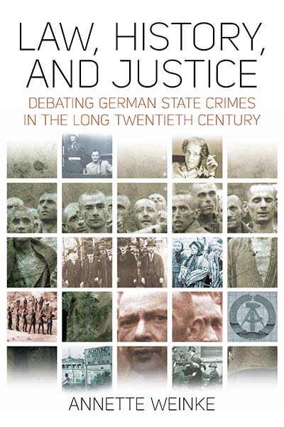 Law, History, and Justice: Debating German State Crimes in the Long Twentieth Century