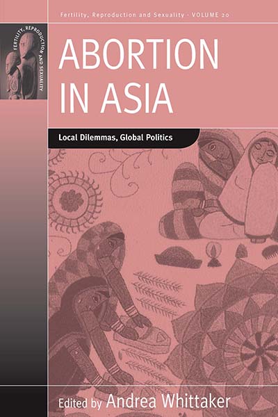 Abortion in Asia: Local Dilemmas, Global Politics 