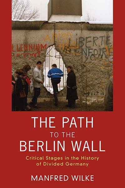 The Path to the Berlin Wall: Critical Stages in the History of Divided Germany