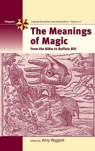 The Meanings of Magic: From the Bible to Buffalo Bill