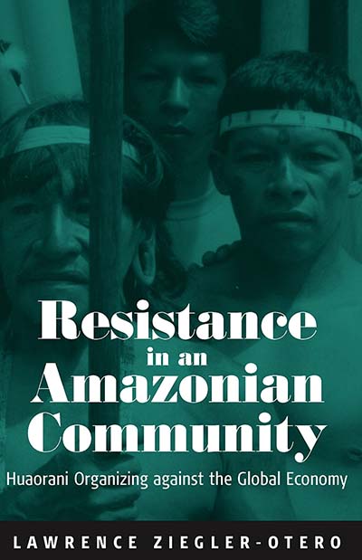 Resistance in an Amazonian Community: Huaorani Organizing against the Global Economy