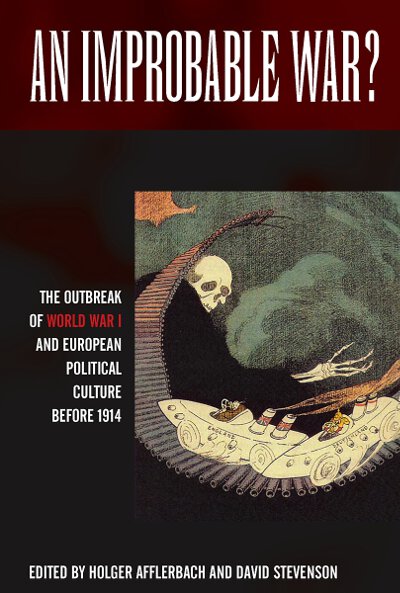An Improbable War?: The Outbreak of World War I and European Political Culture before 1914