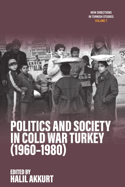 Politics and Society in Cold War Turkey (1960-1980)