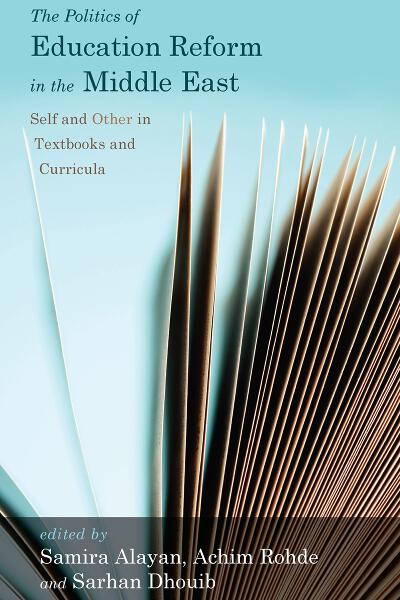 The Politics of Education Reform in the Middle East: Self and Other in Textbooks and Curricula
