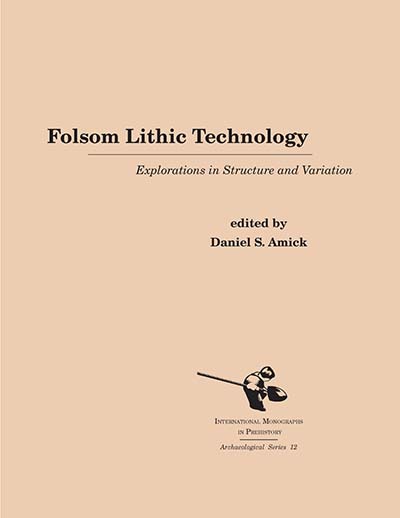 Folsom Lithic Technology: Explorations in Structure and Variation