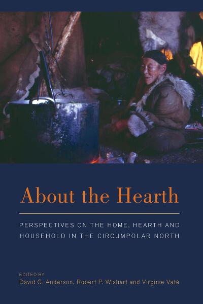 About the Hearth: Perspectives on the Home, Hearth and Household in the Circumpolar North