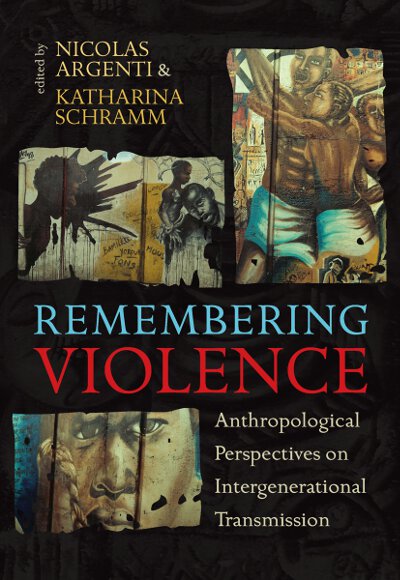 Remembering Violence: Anthropological Perspectives on Intergenerational Transmission