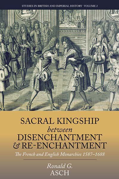 Sacral Kingship Between Disenchantment and Re-enchantment: The French and English Monarchies 1587-1688