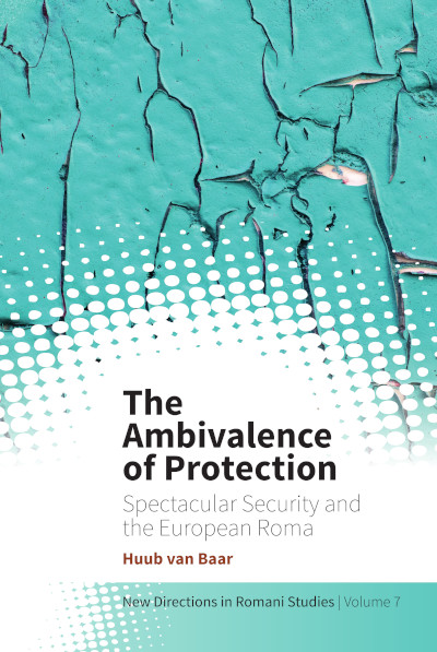 The Ambivalence of Protection: Spectacular Security and the European Roma