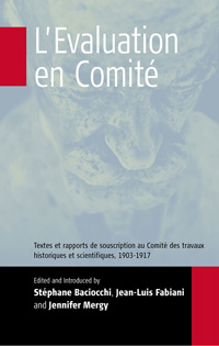 L'Evaluation en Comité: A Textes et rapports de souscription au Comité destravaux historiques et scientifiques, 1903-1917