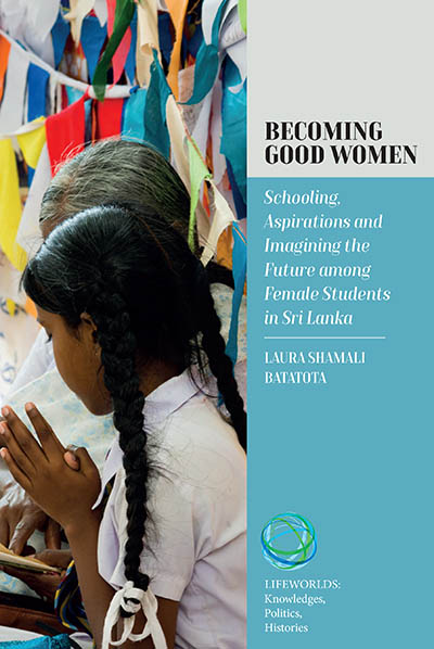 Becoming Good Women: Schooling, Aspirations and Imagining the Future Among Female Students in Sri Lanka