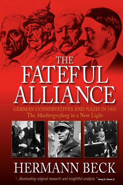 The Fateful Alliance: German Conservatives and Nazis in 1933: The <I>Machtergreifung</I> in a New Light