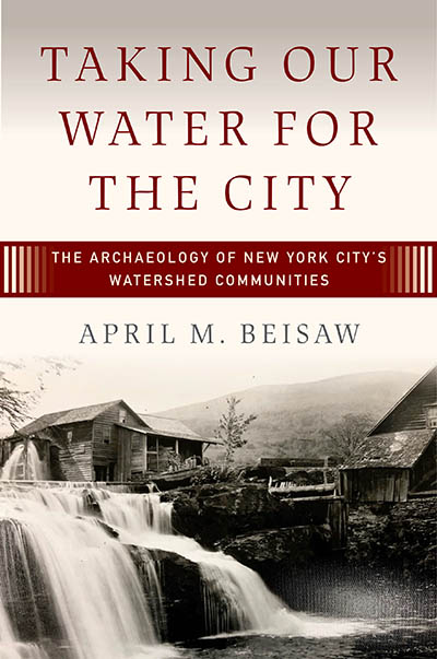 Taking Our Water for the City: The Archaeology of New York City’s Watershed Communities