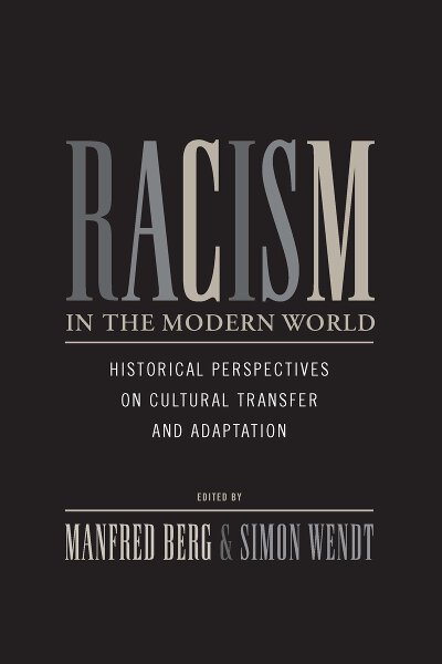 Racism in the Modern World: Historical Perspectives on Cultural Transfer and Adaptation