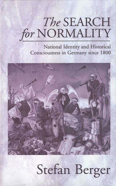 The Search for Normality: National Identity and Historical Consciousness in Germany Since 1800