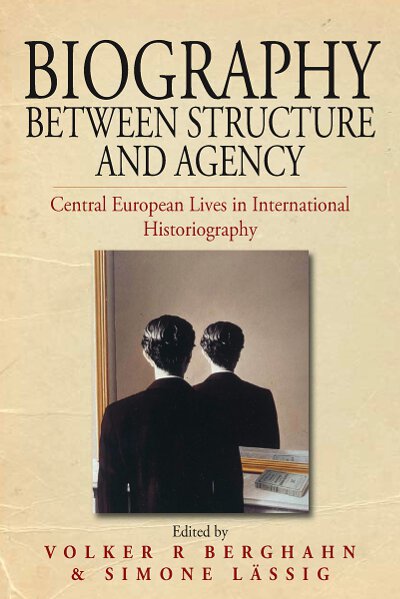 Biography Between Structure and Agency: Central European Lives in International Historiography