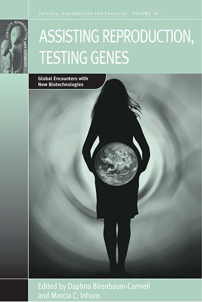 Assisting Reproduction, Testing Genes: Global Encounters with the New Biotechnologies