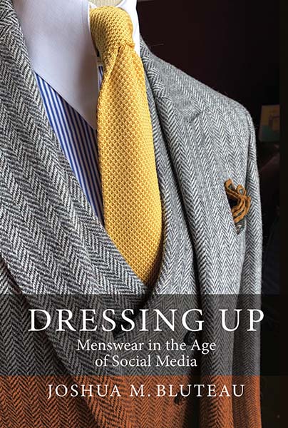 Dressing Up: Menswear in the Age of Social Media