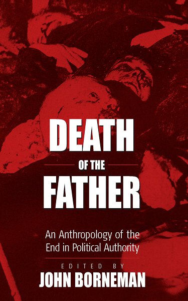 Death of the Father: An Anthropology of the End in Political Authority