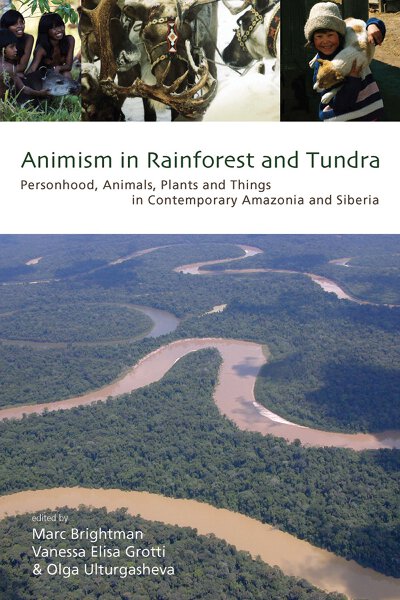 Animism in Rainforest and Tundra: Personhood, Animals, Plants and Things in  Contemporary Amazonia and Siberia | BERGHAHN BOOKS