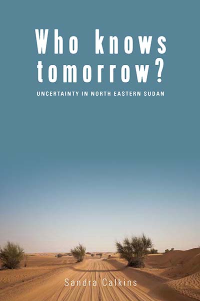 BERGHAHN BOOKS : Who Knows Tomorrow?: Uncertainty In North-Eastern Sudan