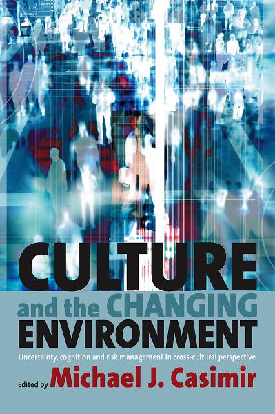 Culture and the Changing Environment: Uncertainty, Cognition, and Risk Management in Cross-Cultural Perspective