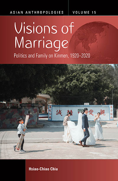 Visions of Marriage: Politics and Family on Kinmen, 1920-2020