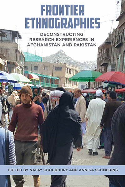 Frontier Ethnographies: Deconstructing Research Experiences in Afghanistan and Pakistan