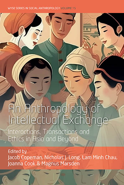 An Anthropology of Intellectual Exchange: Interactions, Transactions and Ethics in Asia and Beyond