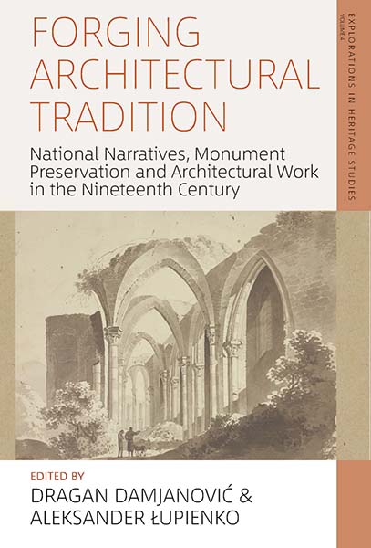 Forging Architectural Tradition: National Narratives, Monument Preservation and Architectural Work in the Nineteenth-Century