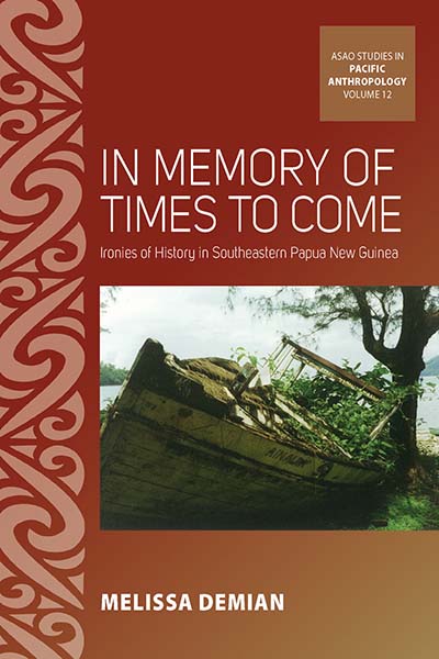 In Memory of Times to Come: Ironies of History in Southeastern Papua New Guinea