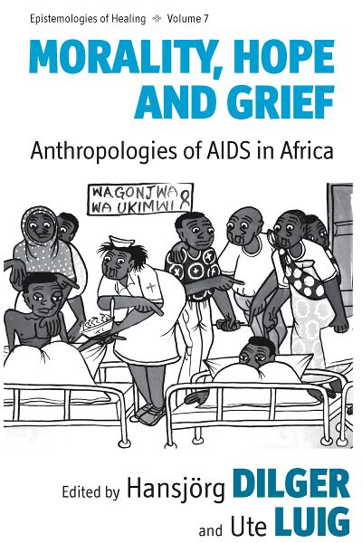 Morality, Hope and Grief: Anthropologies of AIDS in Africa