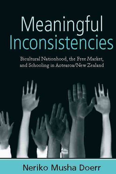 Meaningful Inconsistencies: Bicultural Nationhood, the Free Market, and Schooling in Aotearoa/New Zealand