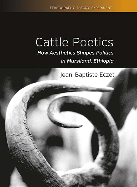Cattle Poetics: How Aesthetics Shapes Politics in Mursiland, Ethiopia 