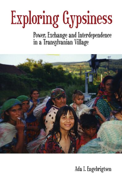 Exploring Gypsiness: Power, Exchange and Interdependence in a Transylvanian Village