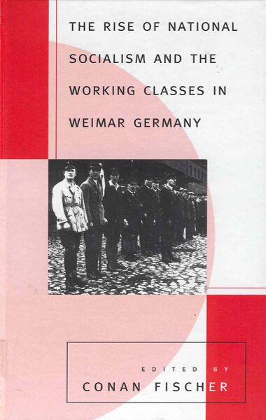 The Rise of National Socialism and the Working Classes in Weimar Germany