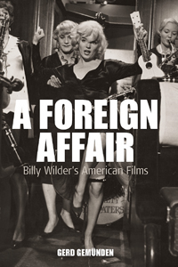 A Foreign Affair: Billy Wilder's American Films