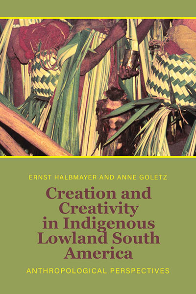Creation and Creativity in Indigenous Lowland South America