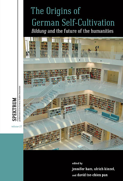 The Origins of German Self-Cultivation: <em>Bildung</em> and the Future of the Humanities